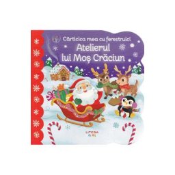 Carticica mea cu ferestruici. Atelierul lui Mos Craciun - Holly Berry-Byrd