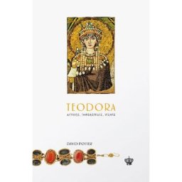 Teodora. Actrita, imparateasa, sfanta - David Potter