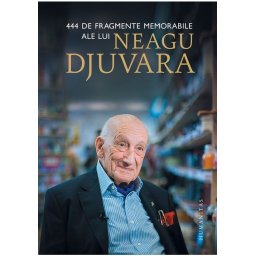 444 de fragmente memorabile ale lui Neagu Djuvara