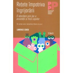 Retete impotriva ingrijorarii. O abordare prin joc a anxietatii si fricii copiilor