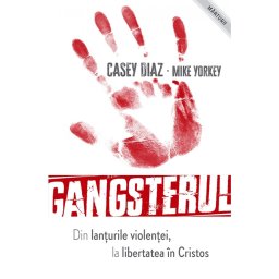 Gangsterul - din lanturile violentei la libertatea in Cristos