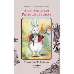 Aventurile lui Petrica Iepuras. Seria Povestiri din Padurea Verde Vol.1 - Thornton W. Burgess