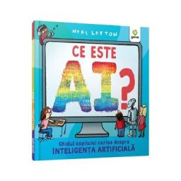 Ce este AI? Ghidul copilului curios despre inteligenta artificiala - Neal Layton