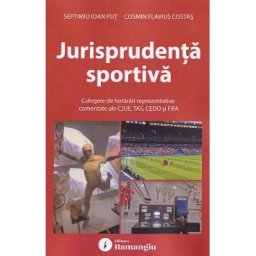 Jurisprudenta sportiva. Culegere de hotarari - Cosmin Flavius Costas, Septimiu Ioan Put