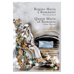 Regina Maria a Romaniei: Flori de portocal. Queen Marie of Romania: Orange blossoms - Mihaela Simina