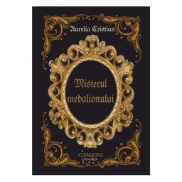 Misterul medalionului - Aurelia Cristian