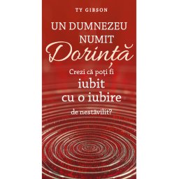 Un Dumnezeu numit Dorinta: Crezi ca poti fi iubit cu o iubire de nestavilit?