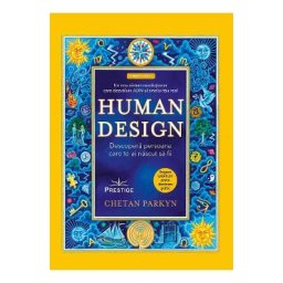 Human Design. Descopera persoana care te-ai nascut sa fii - Chetan Parkyn, Steve Dennis