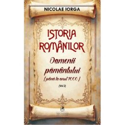 Istoria romanilor Vol.2: Oamenii pamantului (pana la anul 1000) - Nicolae Iorga