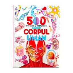 500 de intrebari si raspunsuri despre corpul uman