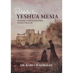 Pildele lui Yeshua Mesia. Adevarul Imparatiei prin ochii evreilor