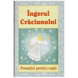 Ingerul Craciunului. Povestiri pentru copii
