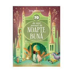 70 de mici povesti de noapte buna. Basme din jurul lumii