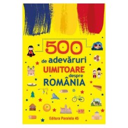 500 de adevaruri uimitoare despre romania Ed.2