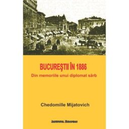 Bucurestii in 1886 - Chedomille Mijatovich
