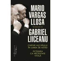 Chipuri ale raului in lumea de astazi - Mario Vargas Llosa, Gabriel Liiceanu