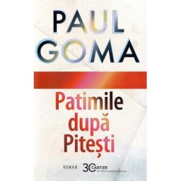 Patimile dupa Pitesti - Paul Goma