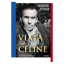 Viata lui Celine - Frederic Vitoux