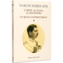 Carol al II-lea al Romaniei. Un rege controversat Vol.2 - Narcis Dorin Ion