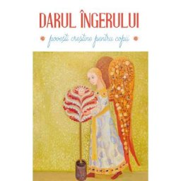 Darul ingerului. Povesti crestine pentru copii Ed.3
