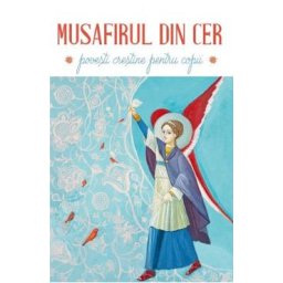 Musafirul din cer. Povesti crestine pentru copii