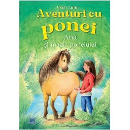 Aventuri cu Ponei - Vol. 1 - Ana si Magia Poneiului