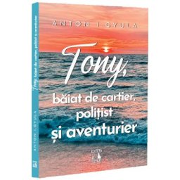 Tony, baiat de cartier, politist si aventurier - Anton I. Gyula