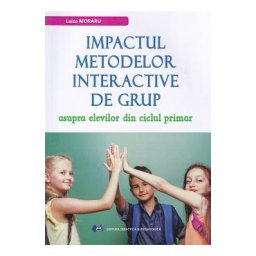 Impactul metodelor interactive de grup asupra elevilor din ciclul primar - Luiza Moraru