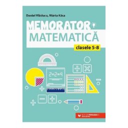 Memorator de matematica - Clasele 5-8 Ed.6 - Daniel Vladucu, Marta Kasa