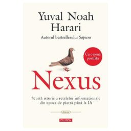 Nexus. Scurta istorie a retelelor informationale din epoca de piatra pana la IA - Yuval Noah Harari