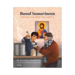 Bunul Samarinean. Catehism pentru copii - Michael Shanbour