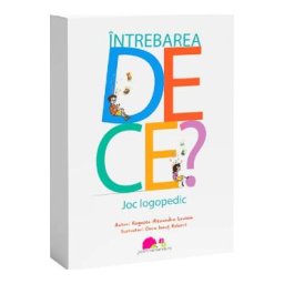 Intrebarea DE CE? Joc logopedic - Alexandra Lavinia Rogozea, Olaru Ionut Robert