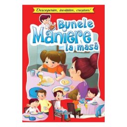 Bunele maniere la masa. Descoperim, invatam, crestem! - Lucia Cocisiu
