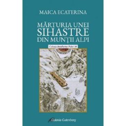 Marturia unei sihastre din Muntii Alpi - Maica Ecaterina