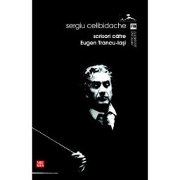 Scrisori catre Eugen Trancu-Iasi - Sergiu Celibidache