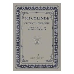 303 colinde cu text si melodie culese si notate de Sabin V. Dragoi - Sabin V. Dragoi