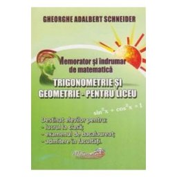 Memorator trigonometrie si geometrie pentru liceu - Gheorghe-Adalbert Schneider