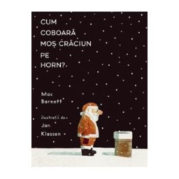 Cum coboara Mos Craciun pe horn? - Mac Barnett