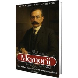 Memorii Vol.1: Din umbra imperiului spre lumina natiunii - Alexandru Vaida-Voevod