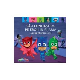 PJ Masks. Sa-i cunoastem pe Eroii in pijama... si pe raufacatori