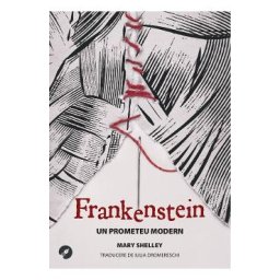 Frankenstein. Un prometeu modern - Mary Shelley