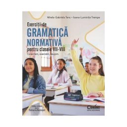 Exercitii de gramatica normativa pentru clasele 7-8. Corectam, exersam, reusim - Mirela-Gabriela Tanc, Ioana-Luminita Trempe