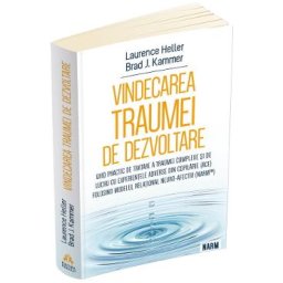 Vindecarea traumei de dezvoltare - Brad J. Kammer, Laurence Heller