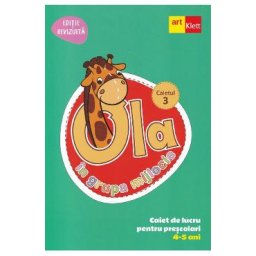 Ola in grupa mijlocie 4-5 ani: Caiet de lucru pentru prescolari. Caietul 3