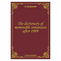 The dictionary of memorable romanians after 1989 - Ciprian Babita