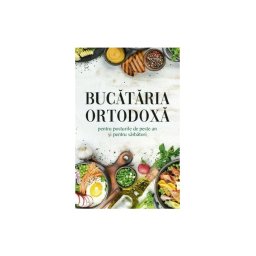 Bucataria ortodoxa pentru posturile de peste an si pentru sarbatori
