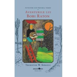 Aventurile lui Bobi Raton. Seria Povestiri din Padurea Verde Vol.16 - Thornton W. Burgess