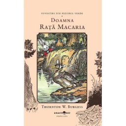 Doamna Rata Macaria. Seria Povestiri din Padurea Verde Vol.15 - Thornton W. Burgess