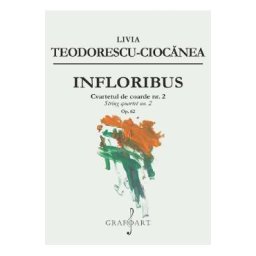 Infloribus. Cvartetul de coarde nr.2, Op.62 - Livia Teodorescu-Ciocanea