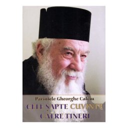 Cele sapte cuvinte catre tineri - Parintele Gheorghe Calciu